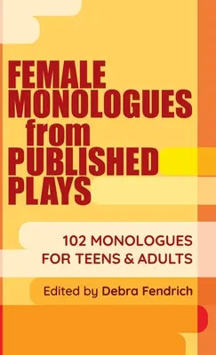 Ženské monológy z publikovaných hier: 102 monológov pre dospievajúcich a dospelých - Female Monologues from Published Plays: 102 Monologues for Teens & Adults