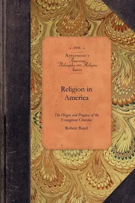 Náboženstvo v Amerike: An Account of the Origin, Progress, Relation to State, and Present Condition of Evangelical Churches in th - Religion in America: Or, an Account of the Origin, Progress, Relation to the State, and Present Condition of the Evangelical Churches in th