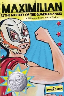 Maximilián a tajomstvo anjela strážcu: Dvojjazyčný thriller z prostredia Lucha Libre - Maximilian & the Mystery of the Guardian Angel: A Bilingual Lucha Libre Thriller