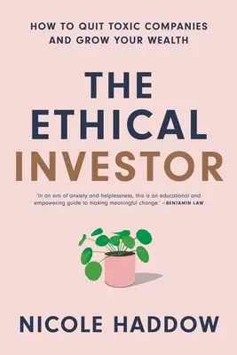 Etický investor: Ako opustiť toxické spoločnosti a zvýšiť svoje bohatstvo - The Ethical Investor: How to Quit Toxic Companies and Grow Your Wealth