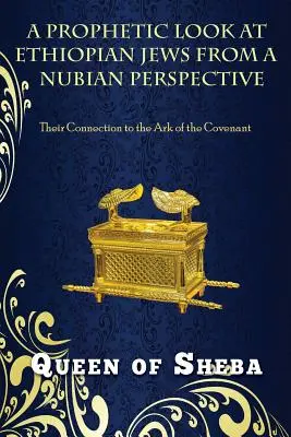 Prorocký pohľad na etiópskych Židov z nubijskej perspektívy: Ich spojenie s archou zmluvy - A Prophetic Look at Ethiopian Jews from a Nubian Perspective: Their Connection to the Ark of the Covenant