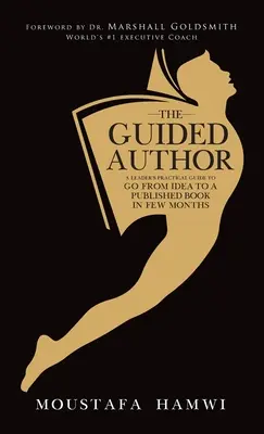 Vedený autor: Praktická príručka pre vedúcich, ako sa od nápadu dostať k vydanej knihe za niekoľko mesiacov - The Guided Author: A leader's practical guide to go from idea to a published book in a few months