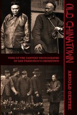 Stará čínska štvrť: Čínska štvrť v San Franciscu: fotografie z prelomu storočí - Old Chinatown: Turn of the Century Photographs of San Francisco's Chinatown
