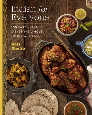 Indická kuchyňa pre každého: 100 jednoduchých a zdravých jedál, ktoré si zamiluje celá rodina - Indian for Everyone: 100 Easy, Healthy Dishes the Whole Family Will Love