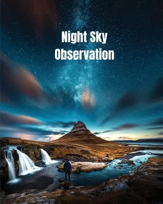 Pozorovanie nočnej oblohy: Astronomický denník Darček, hviezdy, pozorovania a poznámky o vesmíre a galaxiách, zápisník k teleskopu, kniha - Night Sky Observation: Astronomy Journal Gift, Stars, Space & Galaxy Observations & Notes, Telescope Notebook, Book