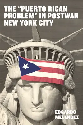Portorický problém v povojnovom New Yorku: Poručiacka inkorporácia z koloniálnej periférie USA - The Puerto Rican Problem in Postwar New York City: Migrant Incorporation from the U.S. Colonial Periphery