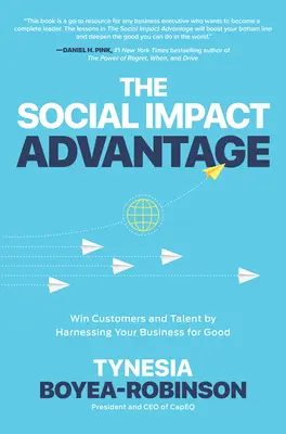 Výhoda sociálneho vplyvu: Získajte zákazníkov a talenty tým, že využijete svoje podnikanie pre dobro - The Social Impact Advantage: Win Customers and Talent by Harnessing Your Business for Good