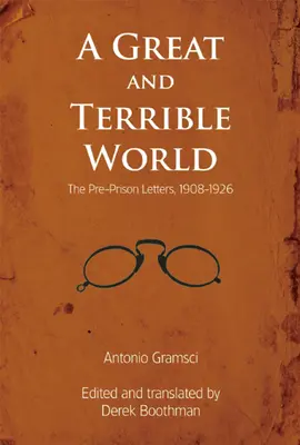 Veľký a hrozný svet: 1908 - 1926: The Pre-Prison Letters, 1908 - 1926 - A Great and Terrible World: The Pre-Prison Letters, 1908-1926