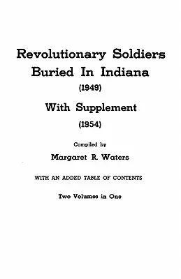 Revoluční vojaci pochovaní v Indiane (1949) s dodatkom (1954). Dva zväzky v jednom - Revolutionary Soldiers Buried in Indiana (1949) with Supplement (1954). Two Volumes in One