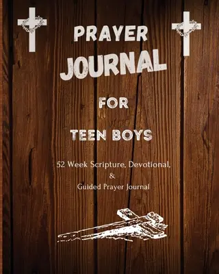 Modlitebný denník pre dospievajúcich chlapcov: 52 týždňov Písma, pobožnosti a riadené modlitby - Prayer Journal For Teen Boys: 52 week scripture, devotional, and guided prayer journal