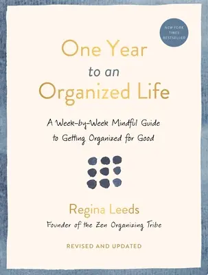 Jeden rok k usporiadanému životu: Týždeň po týždni: Rozumný sprievodca, ako sa nadobro zorganizovať - One Year to an Organized Life: A Week-By-Week Mindful Guide to Getting Organized for Good