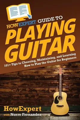 AkoExpert Sprievodca hrou na gitaru: Ako hrať na gitaru pre začiatočníkov: 101+ tipov na výber, udržiavanie a učenie sa hry na gitaru - HowExpert Guide to Playing Guitar: 101+ Tips to Choosing, Maintaining, and Learning How to Play the Guitar for Beginners