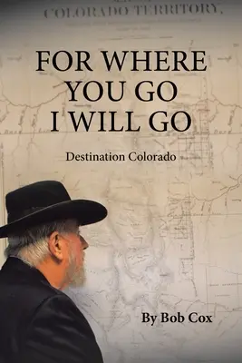 Lebo kam pôjdeš ty, pôjdem aj ja: Destination Colorado - For Where You Go I Will Go: Destination Colorado
