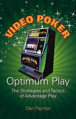 Optimálna hra vo videopokeri: Stratégie a taktiky výhodnej hry - Video Poker Optimum Play: The Strategies and Tactics of Advantage Play