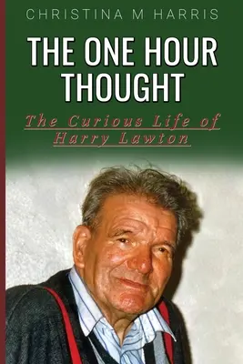 Hodinová myšlienka: Zvedavý život Harryho Lawtona - The One Hour Thought: The Curious Life of Harry Lawton
