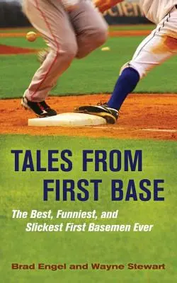Príbehy z prvej základne: Najlepší, najvtipnejší a najšikovnejší hráči prvej základne - Tales from First Base: The Best, Funniest, and Slickest First Basemen Ever