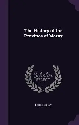 Dejiny provincie Moray - The History of the Province of Moray