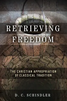 Navrátenie slobody: Kresťanská apropriácia klasickej tradície - Retrieving Freedom: The Christian Appropriation of Classical Tradition