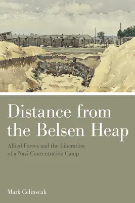 Vzdialenosť od belsenskej haldy: Spojenecké sily a oslobodenie nacistického koncentračného tábora - Distance from the Belsen Heap: Allied Forces and the Liberation of a Nazi Concentration Camp