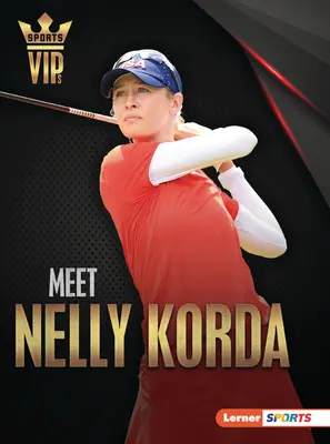 Zoznámte sa s Nelly Korda: Zoznámte sa s golfovou superhviezdou - Meet Nelly Korda: Golf Superstar