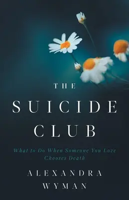Klub samovrahov: Čo robiť, keď si niekto, koho milujete, vyberie smrť? - The Suicide Club: What to Do When Someone You Love Chooses Death