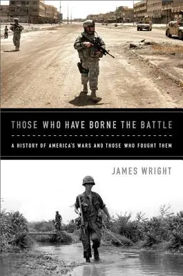 Tí, ktorí znášali bitku: A History of America's Wars and Those Who Fought Them - Those Who Have Borne the Battle: A History of America's Wars and Those Who Fought Them