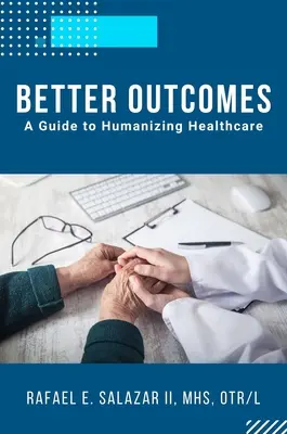Lepšie výsledky: A Guide to Humanizing Healthcare - Better Outcomes: A Guide to Humanizing Healthcare