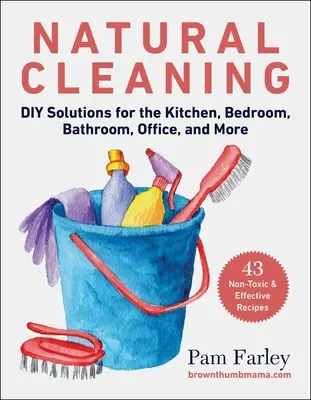 Prírodné čistenie: Riešenia pre domácich majstrov pre kuchyňu, spálňu, kúpeľňu, kanceláriu a iné - Natural Cleaning: DIY Solutions for the Kitchen, Bedroom, Bathroom, Office, and More