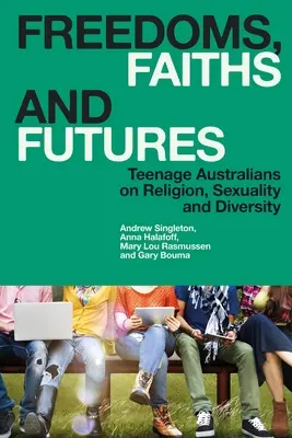 Slobody, viery a budúcnosti: Austrálski tínedžeri o náboženstve, sexualite a rozmanitosti - Freedoms, Faiths and Futures: Teenage Australians on Religion, Sexuality and Diversity