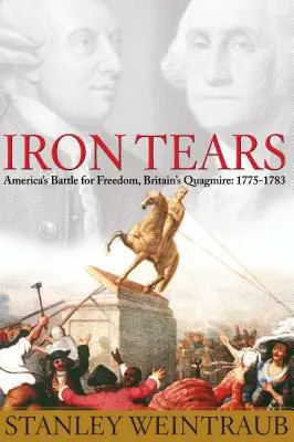 Železné slzy: Americká bitka za slobodu, britská bažina: 1775-1783 - Iron Tears: America's Battle for Freedom, Britain's Quagmire: 1775-1783