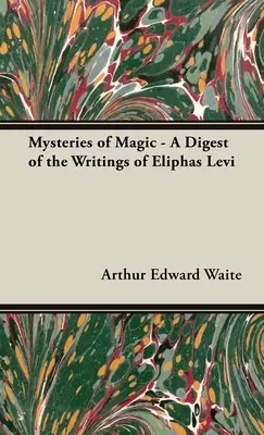 Záhady mágie - zborník spisov Eliphasa Leviho - The Mysteries of Magic - A Digest of the Writings of Eliphas Levi