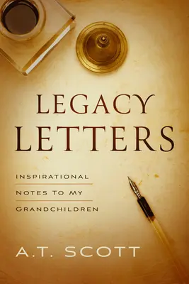 Listy z dedičstva: Inšpiratívne poznámky mojim vnukom - Legacy Letters: Inspirational Notes to My Grandchildren
