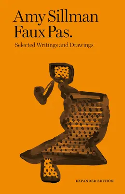 Amy Sillmanová: Faux Pas: Vybrané texty a kresby - Amy Sillman: Faux Pas: Selected Writings and Drawings