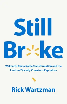 Stále na mizine: Pozoruhodná transformácia Walmartu a limity sociálne uvedomelého kapitalizmu - Still Broke: Walmart's Remarkable Transformation and the Limits of Socially Conscious Capitalism