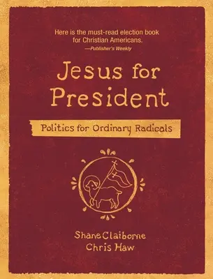 Ježiš za prezidenta: Politika pre bežných radikálov - Jesus for President: Politics for Ordinary Radicals