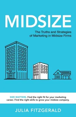 Stredná veľkosť: Pravdy a stratégie marketingu v stredne veľkých firmách - Midsize: The Truths and Strategies of Marketing in Midsize Firms