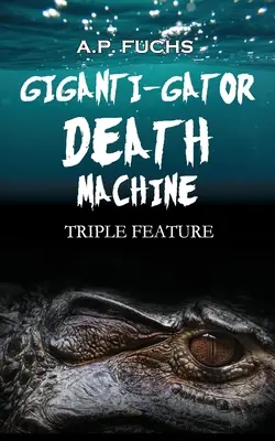 Gigantický stroj smrti: Trojitý film - Giganti-gator Death Machine: Triple Feature