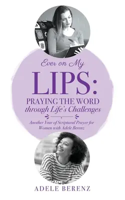 Stále na perách: Modlitba slova cez životné výzvy: Ďalší rok biblických modlitieb pre ženy s Adele Berenzovou - Ever on My Lips: Praying the Word through Life's Challenges: Another Year of Scriptural Prayer for Women with Adele Berenz