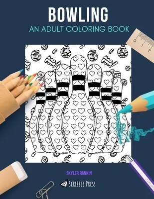 Bowling: KNIHA NA VYFARBOVANIE PRE DOSPELÝCH: Bowling: Kniha na vyfarbovanie pre dospelých - Bowling: AN ADULT COLORING BOOK: A Bowling Coloring Book For Adults