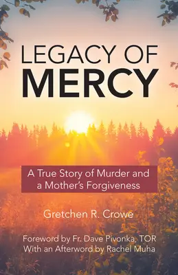 Odkaz milosrdenstva: Skutočný príbeh vraždy a matkinho odpustenia - Legacy of Mercy: A True Story of Murder and a Mother's Forgiveness