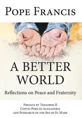 Lepší svet: Svetový deň: Úvahy o mieri a bratstve Lepší svet: Lepší svet: Úvahy o mieri a bratstve - A Better World: Reflections on Peace and Fraternity