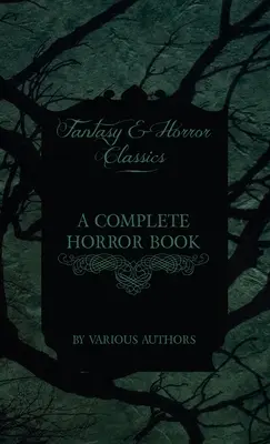 Kompletná kniha hororov - vrátane strašidiel, hororu, diabolizmu, čarodejníctva a zlých povestí (klasika fantasy a hororu) - A Complete Horror Book - Including Haunting, Horror, Diabolism, Witchcraft, and Evil Lore (Fantasy and Horror Classics)