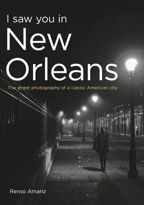 Videl som ťa v New Orleans: Pouličná fotografia klasického amerického mesta - I Saw You in New Orleans: The Street Photography of a Classic American City
