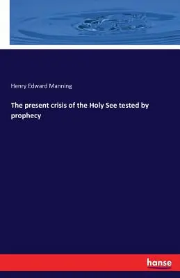 Súčasná kríza Svätej stolice skúšaná proroctvom - The present crisis of the Holy See tested by prophecy