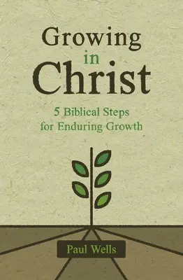 Rastieme v Kristovi: 5 biblických krokov pre trvalý rast - Growing in Christ: 5 Biblical Steps for Enduring Growth