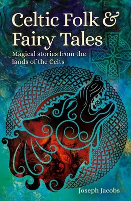 Keltské ľudové a rozprávkové príbehy: B. Batten: Magické príbehy z krajiny Keltov - Celtic Folk & Fairy Tales: Magical Stories from the Lands of the Celts