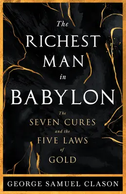 Najbohatší muž v Babylone - Sedem liekov a päť zákonov zlata;Sprievodca riadením bohatstva - The Richest Man in Babylon - The Seven Cures & The Five Laws of Gold;A Guide to Wealth Management