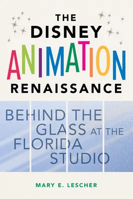 Renesancia Disneyho animácie: Za sklom floridského štúdia - The Disney Animation Renaissance: Behind the Glass at the Florida Studio