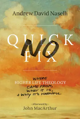 Žiadne rýchle riešenie: Kde sa vzala teológia vyššieho života, čo je a prečo je škodlivá - No Quick Fix: Where Higher Life Theology Came From, What It Is, and Why It's Harmful