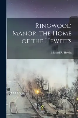 Ringwood Manor, dom Hewittovcov - Ringwood Manor, the Home of the Hewitts